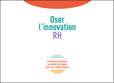 Oser l'innovation RH :  Concevoir et animer un atelier de travail avec ses collaborateurs