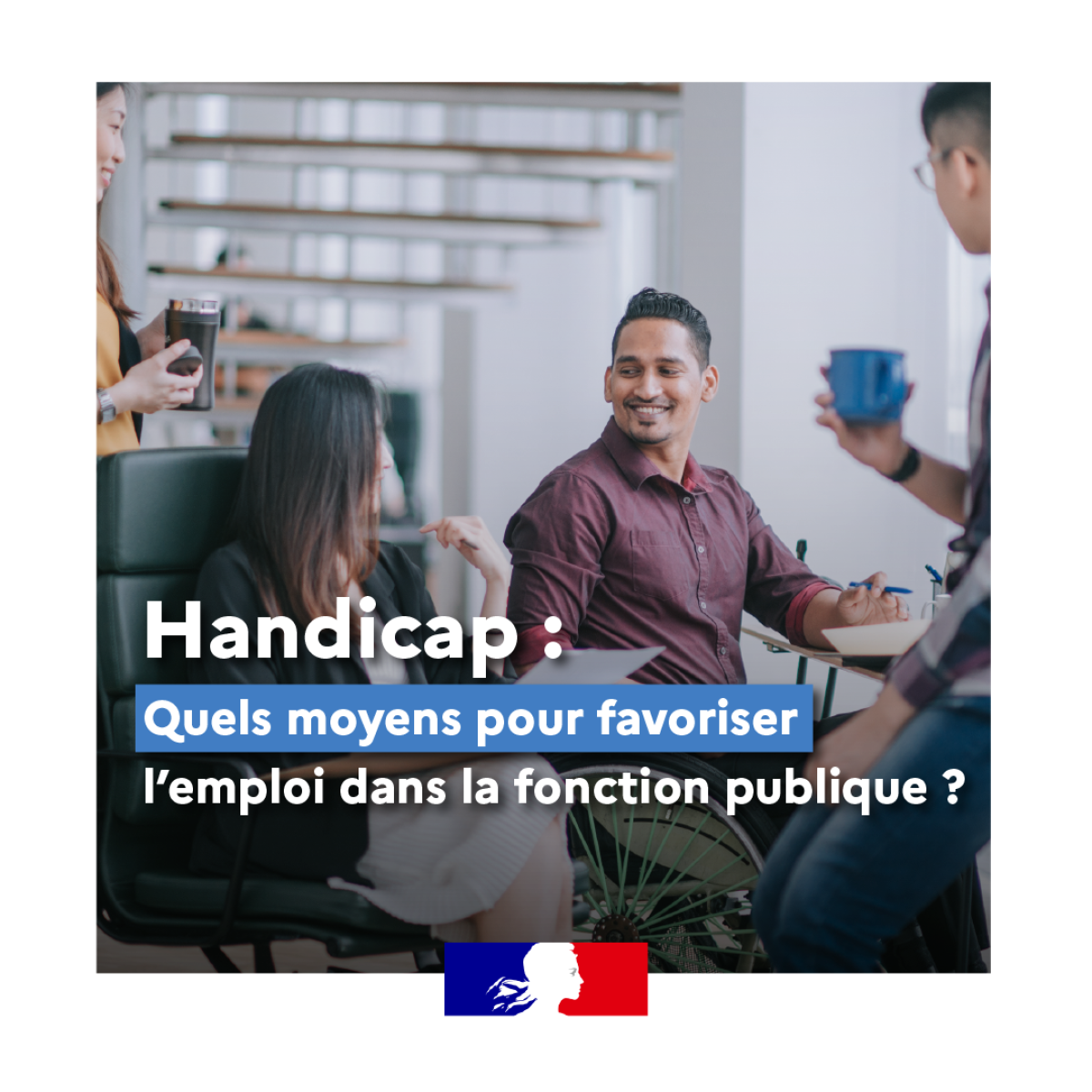 Handicap : Quels moyens pour favoriser l'emploi dans la fonction publique