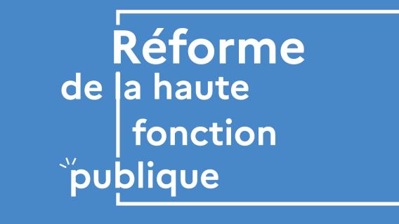 Reforme de la haute fonction publique Reforme de la haute fonction publique