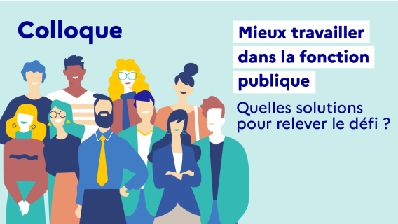 Colloque Mieux travailler dans la fonction publique : quelles solutions pour relever le défi ?